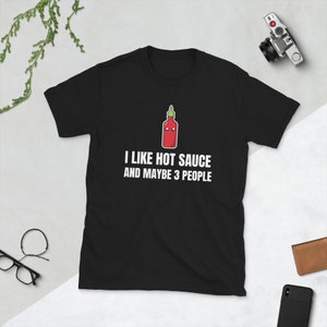 I Like Hot Sauce and Maybe 3 People Spicy Spice Lover Kawaii Asian Food Foodie Funny Pun Gift Birthday Present Short-Sleeve Unisex T-Shirt