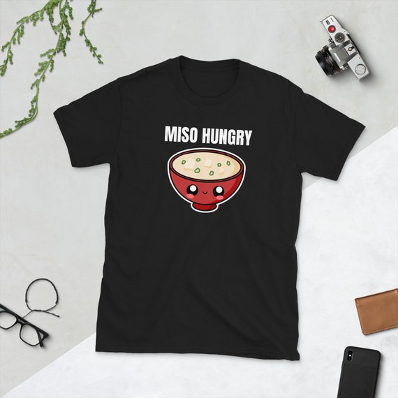 Miso Hungry Shirt - Funny Japanese Asian Food T Shirt Miso Hungry Shirt - Funny Japanese Asian Food T Shirt