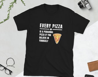 Every Pizza is a Personal Pizza if You Believe in Yourself Short-Sleeve Unisex T-Shirt