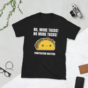 No More Tacos Interpunctie Matters Lover Grammatica Engels Leraar Mexicaans Fast Foodie Grappige Pun Gift Present Short-Sleeve Unisex T-Shirt