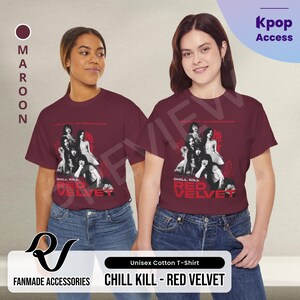 May include: Maroon unisex cotton t-shirt featuring a black and white photo of a K-pop group, Red Velvet, with the text "Chill Kill - Red Velvet".