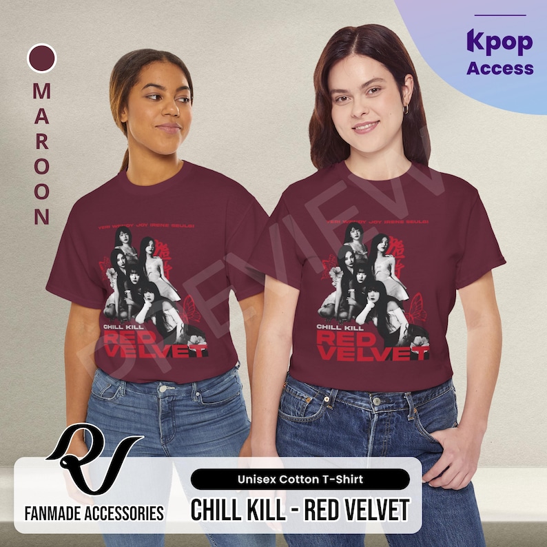 May include: Maroon unisex cotton t-shirt featuring a black and white photo of a K-pop group, Red Velvet, with the text "Chill Kill - Red Velvet".