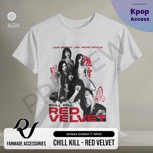 May include: Gray cotton t-shirt with a black and white image of a K-pop girl group, Red Velvet, with the text "Chill Kill - Red Velvet" printed on the front.