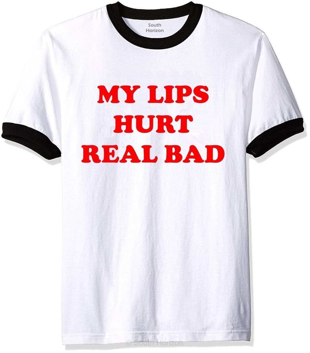 My Lips Hurt Real Bad Ringer Shirt, Adult and Kids Sizes Etsy