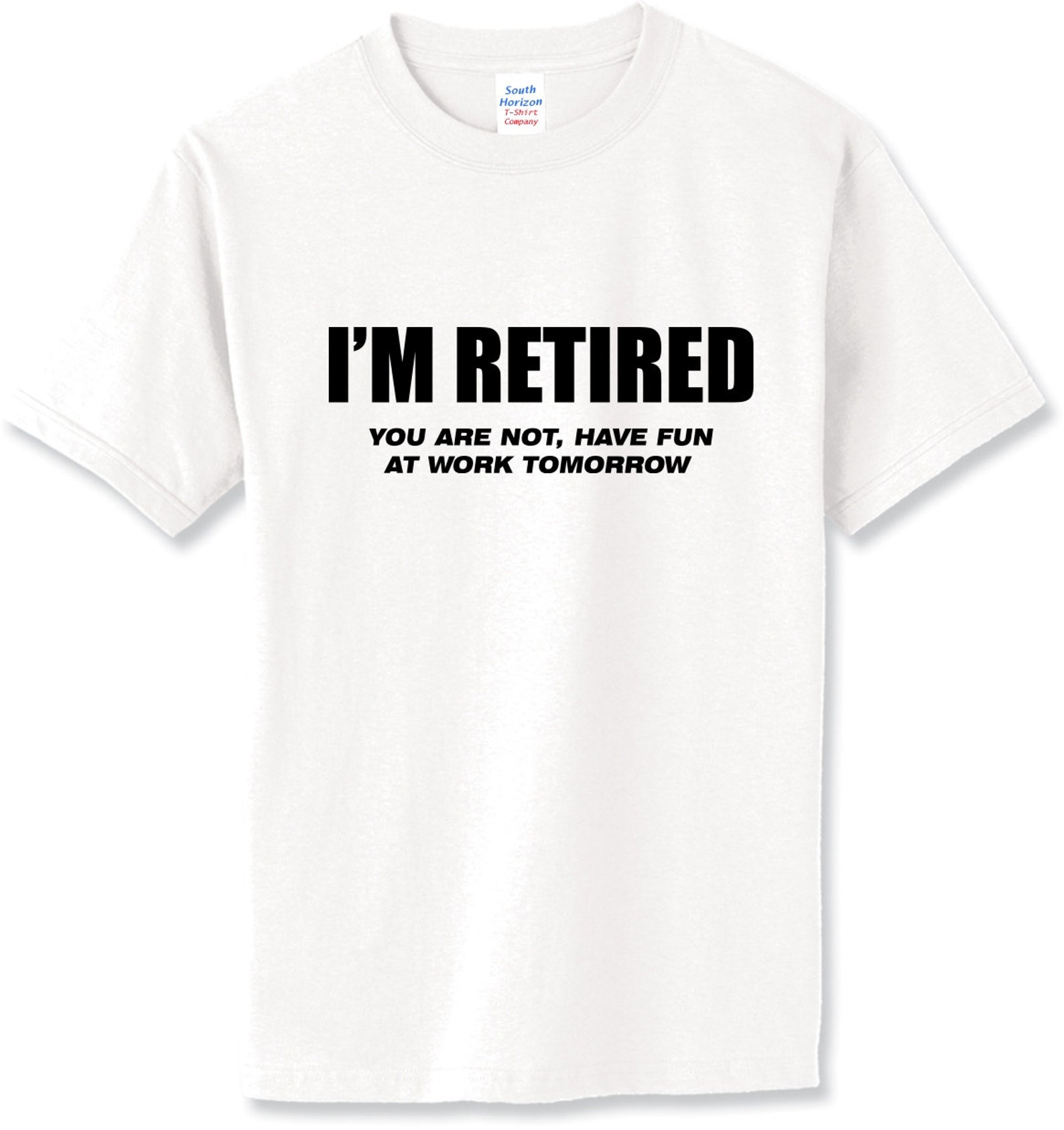 I'm Retired You're Not Have Fun at Work Tomorrow Shirt - Etsy