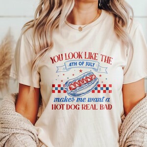 You Look Like The 4th Of July Makes Me Want A Hot Dog Real Bad Shirt, Funny 4th July Hot Dog Lover Shirt, Funny Meme Shirt, Meme T Shirt
