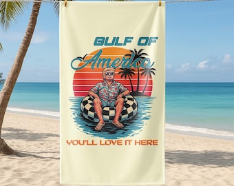 Gulf Of America Beach Towel, Trump Gulf Of America You'll Love It Here Towel, Patriotic Vacation Towel, Summer Beach Gift For Trump Fan