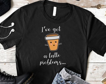 Latte Problems Kaffee T-Shirt: Lustiges Kaffee-Liebhaber-T-Shirt