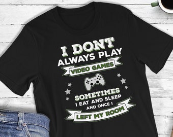 Funny Gamer T-Shirt: I Don't Always Play Video Games