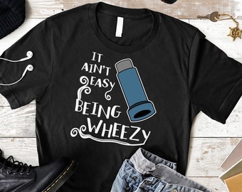 Funny Asthma Shirt: It Ain't Easy Being Wheezy, Respiratory Humor