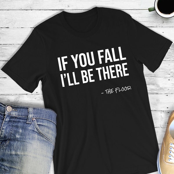 If you fall I'll be there Floor Shirt Cute Broken Bone Tshirt Arm Leg Hand Wrist Injury Back Hip Surgery, Funny Recovery Get better soon Tee