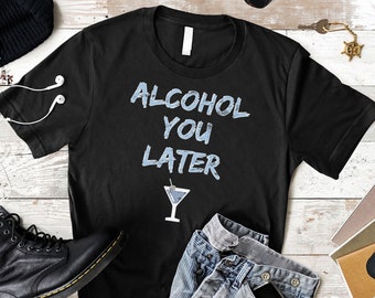 Alcohol You Laterer T-Shirt: Lustiges Trink-Wortspiel-T-Shirt