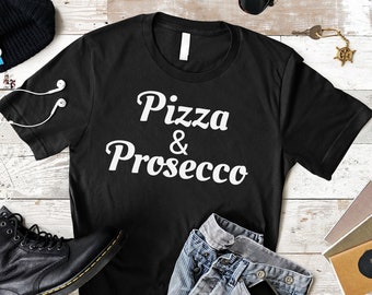 Pizza and Prosecco T-Shirt: Foodie Gift