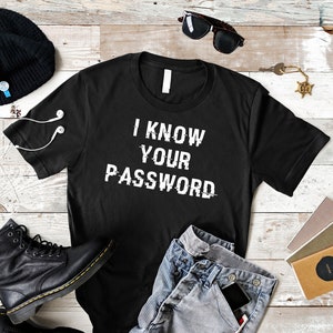 Hacker Shirt, Cool I Know Your Password Tshirt, Cyberspace warrior, Cyber hacker, Dark web, Hactivist t-shirt, Online Internet Security Tee