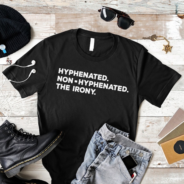 Funny Grammar Shirt, English Teacher Shirt, Punctuation Shirt, Grammar Police Shirt, Hyphenated Non-Hyphenated Joke, Funny Irony Gag T-shirt
