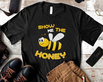 Bee Shirt, Save The Bees, Honeybee Shirt, Bee Gift, Beekeeper Shirt, Beekeeper Gift, Honey Bee T-Shirt, Show Me The Honey Shirt Nature lover