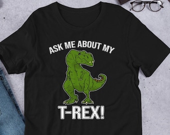 Funny T-Rex Dinosaur Shirt: Ask Me About My T-Rex