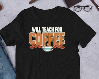 Will Teach For Coffee Shirt, Back to School T-Shirt, Gift for Teachers, Funny Teacher Shirt, Coffee Teach Repeat, Teaching Coffee Lover Tee