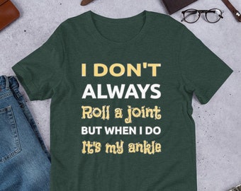 Funny Ankle Injury T-Shirt: Roll a Joint Joke, Get Well Gift