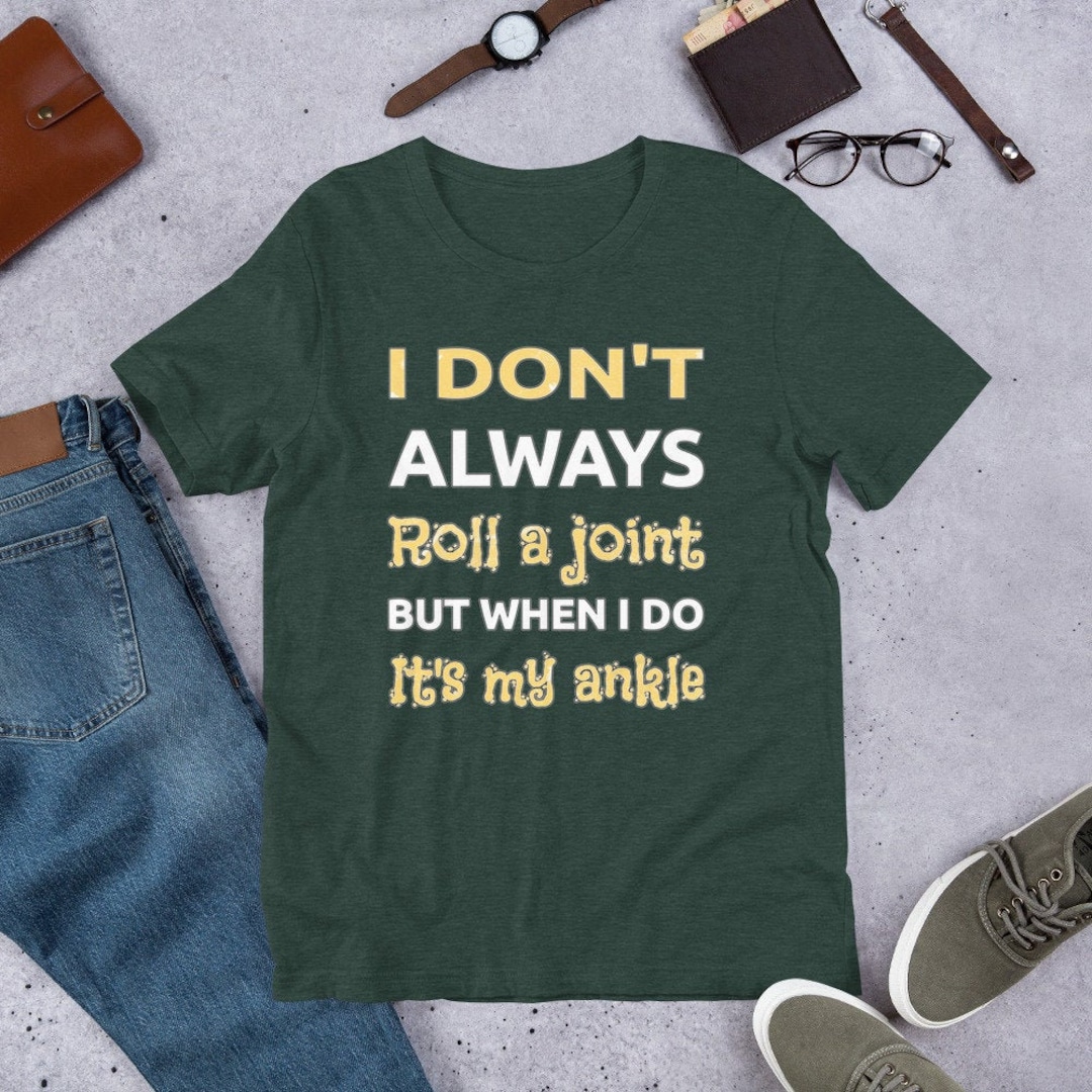 Ankle Injury Joke, Funny Injury Shirt, Roll a Joint Joke Tshirt, Hurt