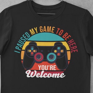 I Paused My Game To Be Here T-Shirt, Gamer Shirt, Vintage Gaming T-shirt, Gift for Gamers, Unisex T Shirts, Men Women&#39;s Shirts