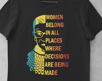 Ruth Bader Ginsburg shirt, rbg,Women Belong In All Places Where Decisions Are Being Made, Feminist shirt, RBG, Equality, Equal right t shirt