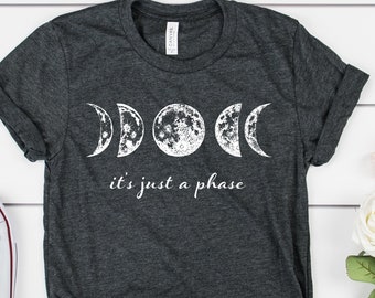 Moon Phases Shirt, Moon Shirt, It's just a phase, Womens Shirt, Cute Shirts, Hippy Shirt, Moon graphic tee, Moon phases graphic shirt, Lunar