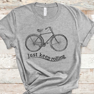 Cycling T-Shirt, Bicycle Shirt, Bicycle T Shirt, Just Keep Rolling,Funny Cyclist Gift, Cycling Gift, Nature Lover Bike, Bicycle, Unisex Tee