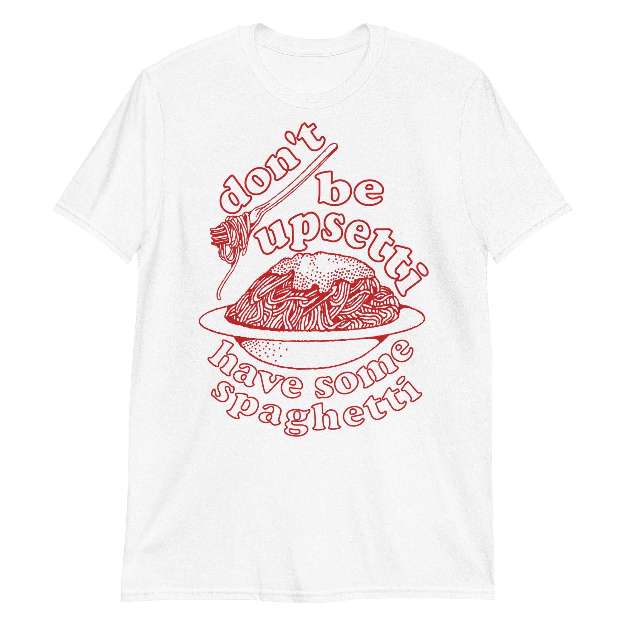 Don't Be Upsetti Have Some Spaghetti - Oddly Specific, Pasta, Meme