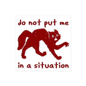 Do Not Put Me In A Situation - Oddly Specific Meme Sticker