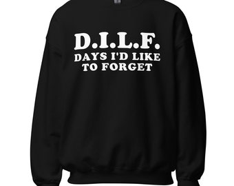 DILF Days I'd Like To Forget - Meme Sweatshirt