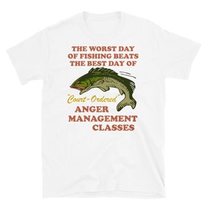 Worst Day Of Fishing Beats The Best Day Of Court Ordered Anger Management - Fishing, Meme, Oddly Specific T-Shirt