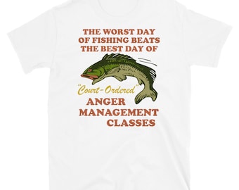 Worst Day Of Fishing Beats The Best Day Of Court Ordered Anger Management - Fishing, Meme, Oddly Specific T-Shirt