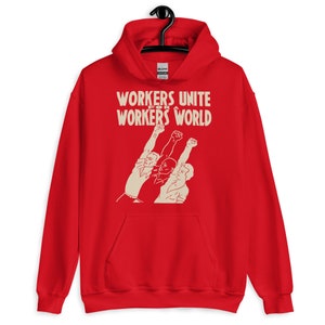 Workers Unite For A Workers World - Socialist, Leftist, Workers of the World Unite Hoodie