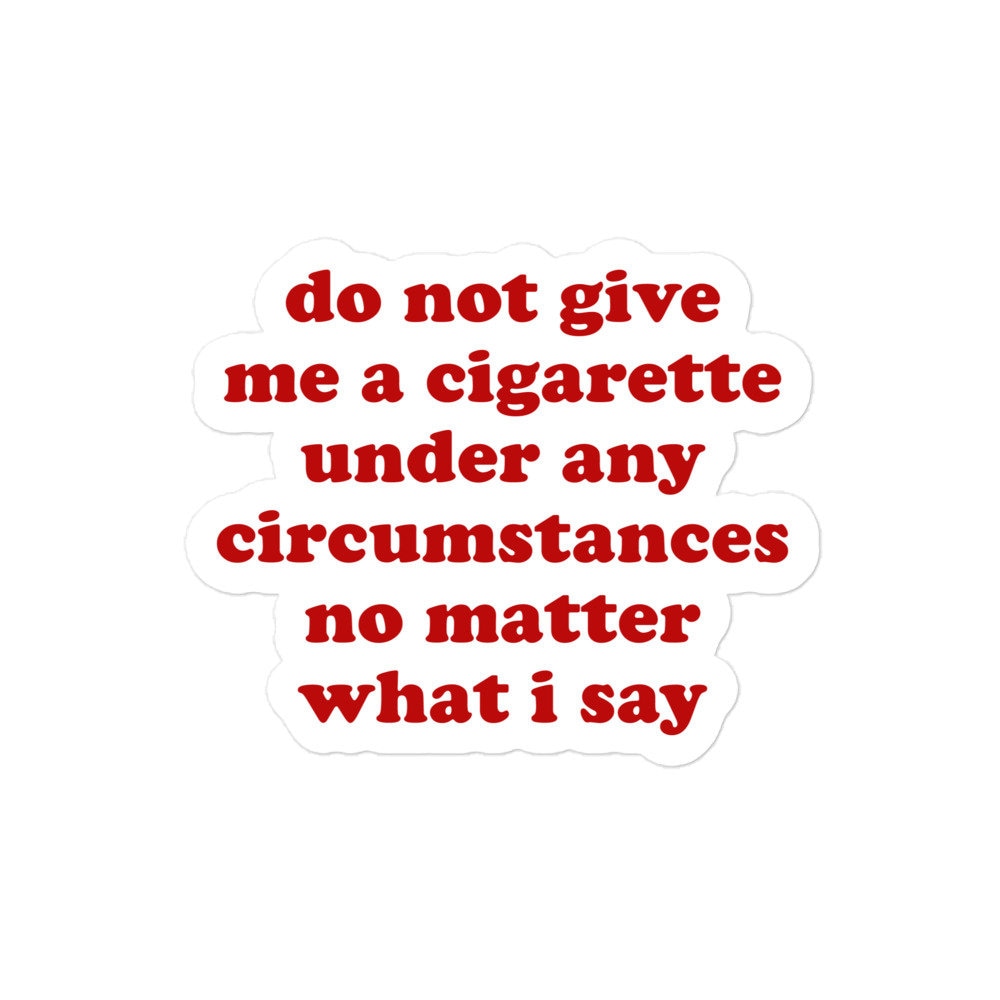 do not give me a cigarette under any circumstances meme Do Not Give Me A Cigarette Under Any Circumstances - Oddly Specific Meme  Sticker