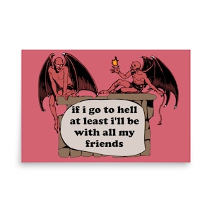 May include: Two red cartoon devils with wings and horns are sitting on a stone wall. The text "if i go to hell at least i'll be with all my friends" is in a speech bubble above them.