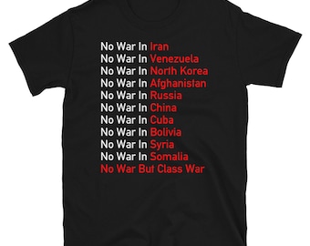No War Anywhere - Anti Imperialist, Socialist, No War But Class War T-Shirt