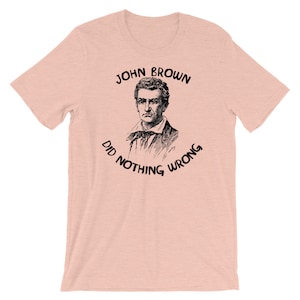 John Brown Did Nothing Wrong - Abolitionist T-Shirt