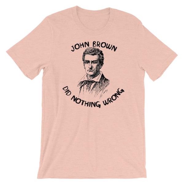 John Brown Did Nothing Wrong - Abolitionist T-Shirt