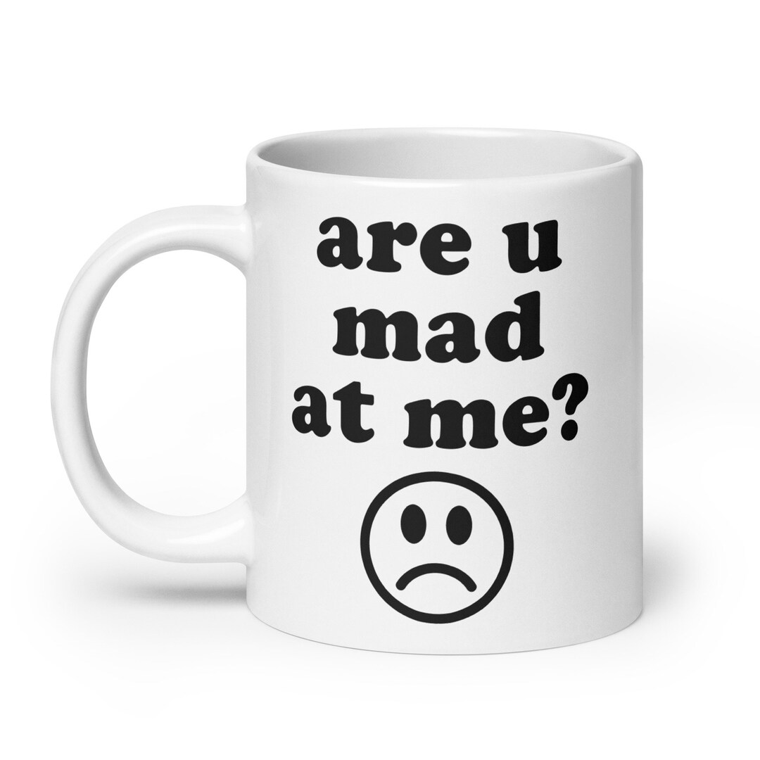 are-u-mad-at-me-meme-mug-etsy