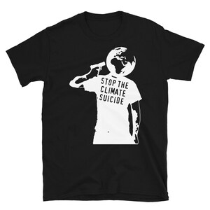 Stop The Climate Suicide - Climate Change, Environmentalism, Pollution, Global Warming T-Shirt Black