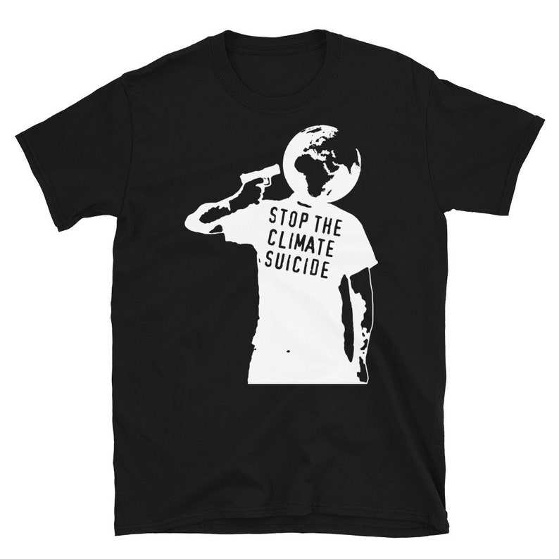 Stop The Climate Suicide - Climate Change, Environmentalism, Pollution, Global Warming T-Shirt Black