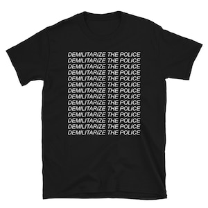 Demilitarize The Police - Police Reform, Defund the Police, Black Lives Matter T-Shirt