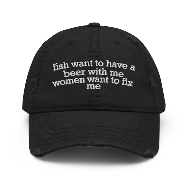 Fish Want To Have A Beer With Me, Women Want To Fix Me - Meme, Fishing, Women Want Me, Fish Fear Me Hat