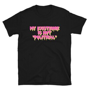 My Existence Is Not Political - LGBTQ, Transgender, Nonbinary T-Shirt