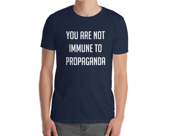You Are Not Immune To Propaganda - T-Shirt