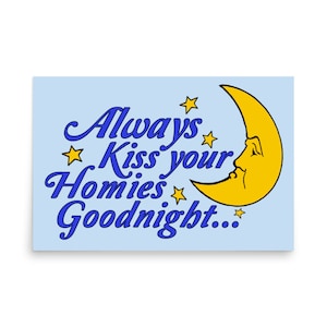 Always Kiss Your Homies Goodnight - Oddly Specific Meme Poster