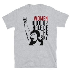 Women Hold Up Half Of The Sky - Feminist, Revolutionary, Radical, Leftist T-Shirt