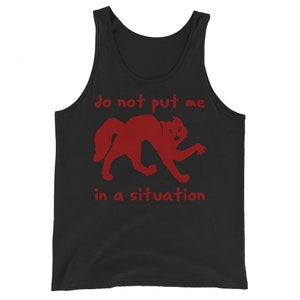 Versetzen Sie mich nicht in eine Situation - Seltsames spezifisches Meme Tank Top
