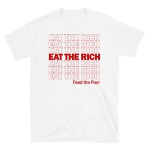Eat The Rich Feed The Poor - Plastiktüte Meme, Sozialist, Linke, Anarchist, Anti-Kapitalisten T-Shirt